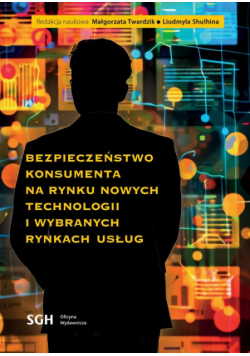 Bezpieczeństwo Konsumenta Na Rynku Nowych Technologii I Wybranych Rynkach Usług