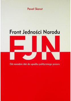Front Jedności Narodu Od Narodzin Idei Do Upadku Politycznego Pozoru