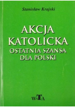 Akcja Katolicka Ostatnia szansa dla Polski