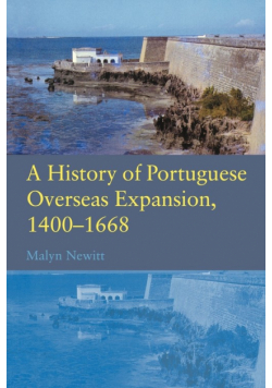 A History of Portuguese Overseas Expansion 1400-1668