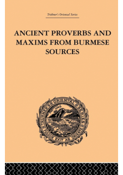 Ancient Proverbs and Maxims from Burmese Sources