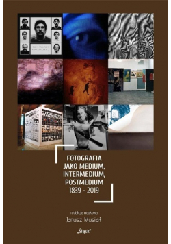 Fotografia jako medium intermedium postmedium 1839-2019