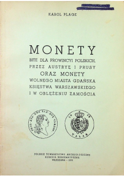Monety bite dla prowincyi polskich przez Austryę i Prusy oraz monety Wolnego Miasta Gdańska Księstwa Warszawskiego i w oblężeniu Zamościa