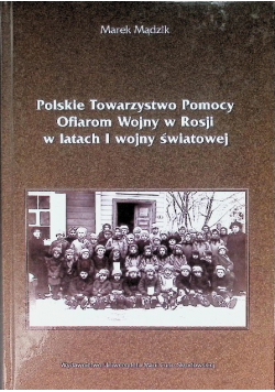 Polskie Towarzystwo Pomocy Ofiarom Wojny w Rosji w latach I wojny światowej