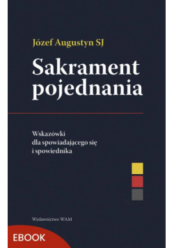 Sakrament pojednania Wskazówki dla spowiadającego się i spowiednika
