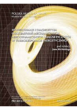 Modelowanie i diagnostyka oddziaływań mechanicznych aerodynamicznych i magnetycznych w turbozespołach