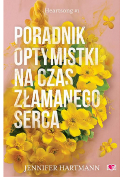 Poradnik optymistki na czas złamanego serca. Heartsong. Tom 1