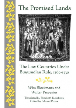 The Promised Lands: The Low Countries Under Burgundian Rule 1369 - 1530