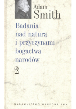 Badania nad naturą i przyczynami bogactwa narodów t.2