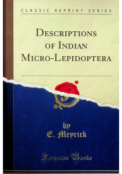 Descriptions of Indian Micro - Lepidoptera Reprint 1910 r.