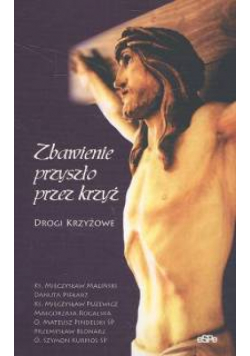Zbawienie przyszło przez krzyż - Drogi Krzyżowe