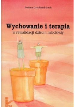 Wychowanie i terapia w rewalidacji dzieci i młodzieży