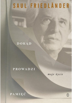 Dokąd prowadzi pamięć. Moje życie