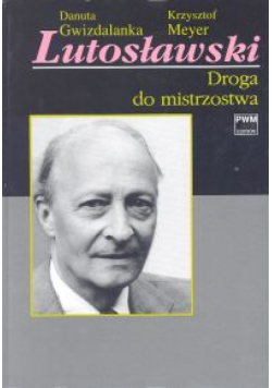 Lutosławski. Droga do mistrzostwa