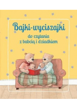 Bajki wyciszajki do czytania z babcią i dziadkiem