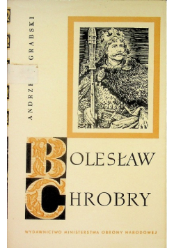Bolesław Chrobry. Zarys dziejów politycznych i wojskowych