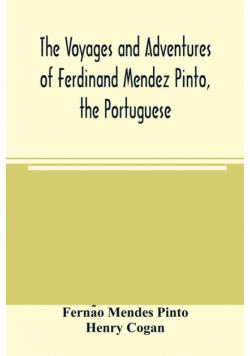 The voyages and adventures of Ferdinand Mendez Pinto, the Portuguese