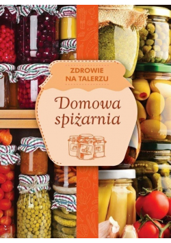 Zdrowie na talerzu Domowa spiżarnia