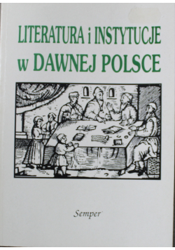 Literatura i instytucje w dawnej Polsce