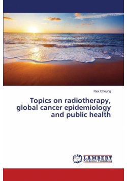 Topics on radiotherapy, global cancer epidemiology and public health
