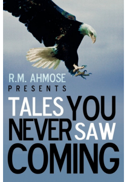 R.M. Ahmose Presents Tales You Never Saw Coming
