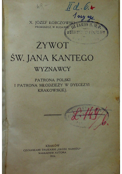 Żywot św Jana Kantego wyznawcy 1916 r /Dawny akademik krakowski 1900r