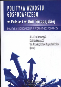 Kapuścińska-Przybylska W. - Polityka wzrostu gospodarczego w Polsce i w Unii Europejskiej