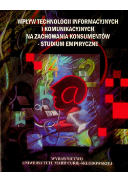 Wpływ technologii informacyjnych i komunikacyjnych na zachowania konsumentów. Studium empiryczne