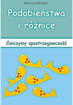 Podobieństwa i różnice. Ćwiczymy spostrzegawczość