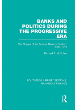 Banks and Politics During the Progressive Era (RLE Banking & Finance)