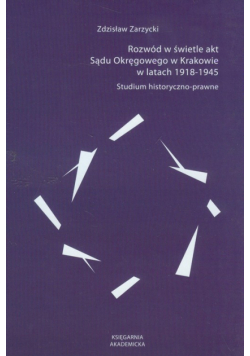 Rozwód w świetle akt Sądu Okręgowego w Krakowie w latach 1918-1945