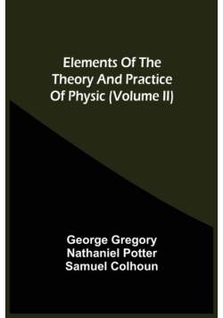 Elements Of The Theory And Practice Of Physic (Volume Ii)