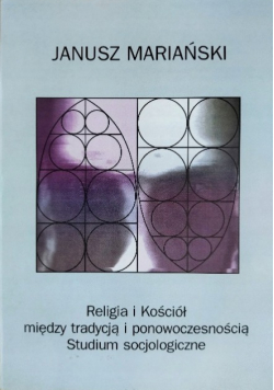 Religia i Kościół między tradycją i ponowoczesnością Studium socjologiczne