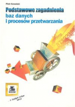 Podstawowe zagadnienia baz danych i procesów przetwarzania