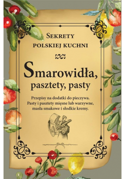 Smarowidła, pasztety, pasty. Sekrety polskiej kuch