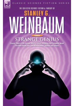 STRANGE GENIUS - Classic Tales of the Human Mind at Work Including the Complete Novel The New Adam, the 'van Manderpootz' Stories and Others