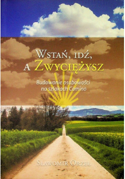 Wstań, Idź,a Zwyciężysz szlaki Camino