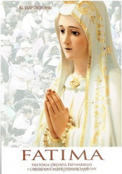 FATIMA  historia orędzia fatimskiego i codzienny modlitewnik maryjny