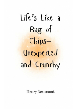 Life's Like a Bag of Chips-Unexpected and Crunchy