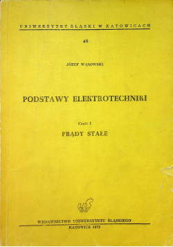 Podstawy elektrotechniki Część I Prądy stałe