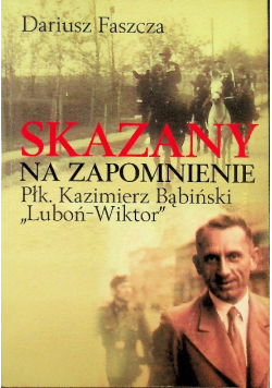 Skazany na zapomnienie Płk Kazimierz Bąbiński " Luboń - Wiktor "