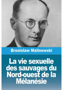 La vie sexuelle des sauvages du Nord-ouest de la Mélanésie