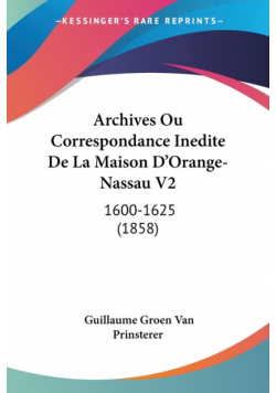 Archives Ou Correspondance Inedite De La Maison D'Orange-Nassau V2