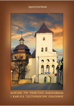 Kościół pw. świętego Bartłomieja i kaplica Tęczyńskich w Staszowie