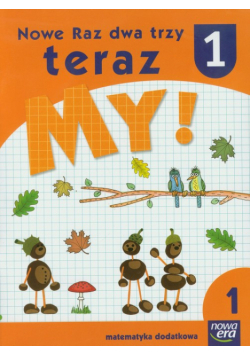 Nowe Raz dwa trzy teraz My 1 Matematyka dodatkowa część 1