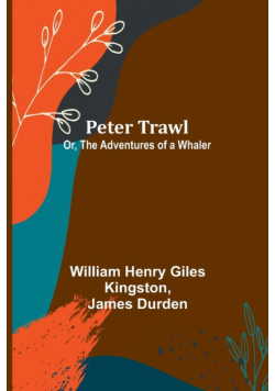 Peter Trawl; Or, The Adventures of a Whaler