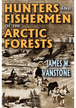 Hunters and Fishermen of the Arctic Forests
