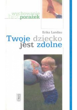 Landau Erika - Twoje dziecko jest zdolne