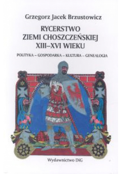 G. J. - Rycerstwo ziemi choszczeńskiej XIII-XVI wieku