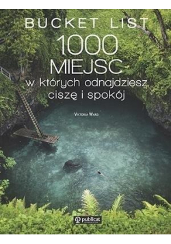 Bucket List 1000 miejsc w których odnajdziesz